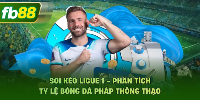 Soi Kèo Ligue 1 - Phân Tích Tỷ Lệ Bóng Đá Pháp Thông Thạo