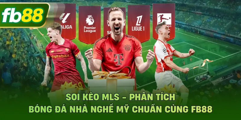 Soi Kèo MLS - Phân Tích Bóng Đá Nhà Nghề Mỹ Chuẩn FB88