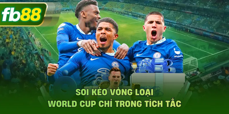 Soi Kèo Vòng Loại World Cup - Đoán Tỷ Lệ Chính Xác Tại FB88