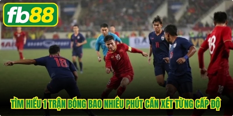 1 Trận Bóng Đá Bao Nhiêu Phút? Quy Định Thời Gian Thi Đấu