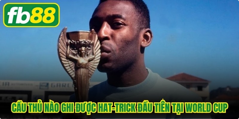 Cầu Thủ Nào Ghi Được Hat-Trick Đầu Tiên Tại World Cup
