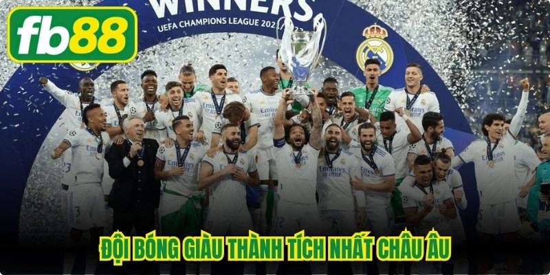 Đội Bóng Giàu Thành Tích Nhất Châu Âu Đáng Chú Ý Hiện Nay