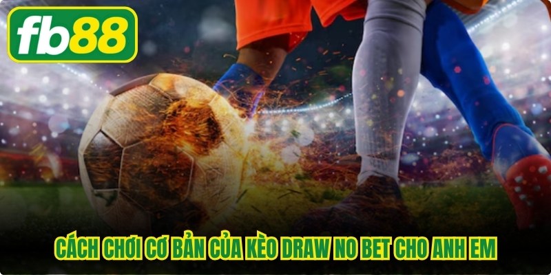 Kèo Draw No Bet Là Gì - Bật Mí Bí Quyết Chơi Bất Bại