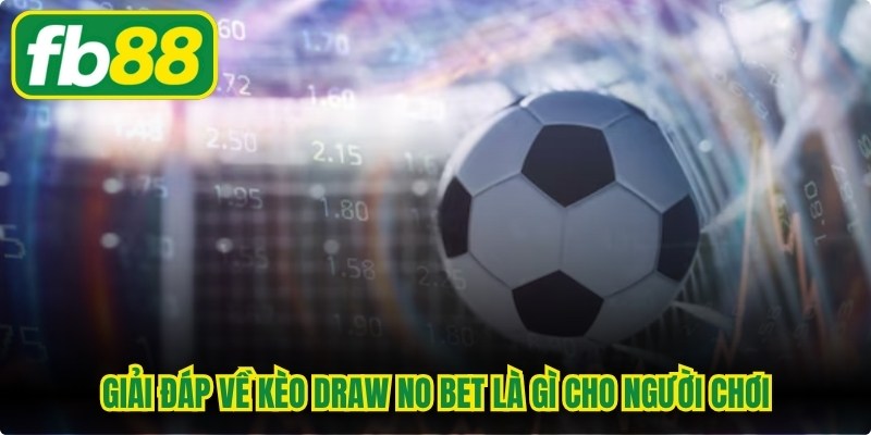 Kèo Draw No Bet Là Gì - Bật Mí Bí Quyết Chơi Bất Bại