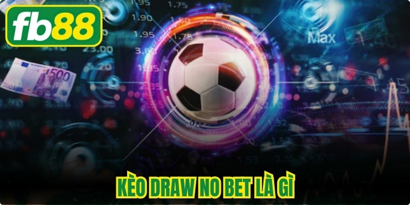 Kèo Draw No Bet Là Gì - Bật Mí Bí Quyết Chơi Bất Bại