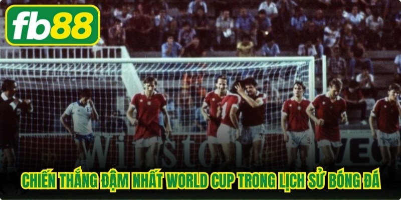 Chiến Thắng Đậm Nhất World Cup Tạo Nên Dấu Ấn