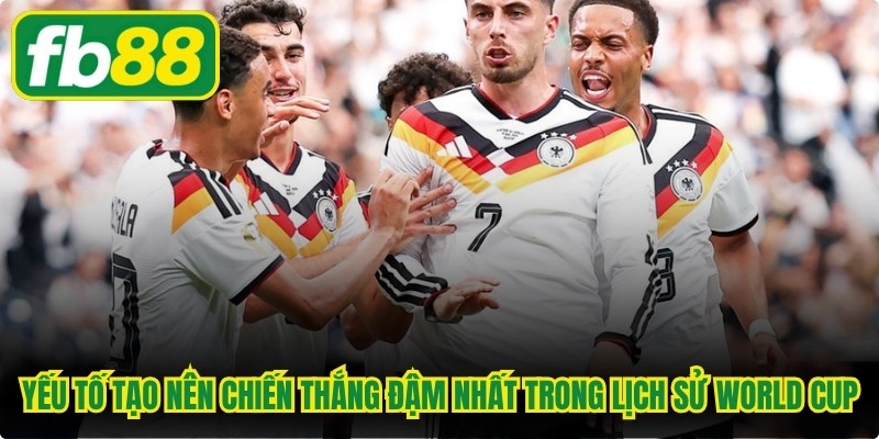 Chiến Thắng Đậm Nhất World Cup Tạo Nên Dấu Ấn