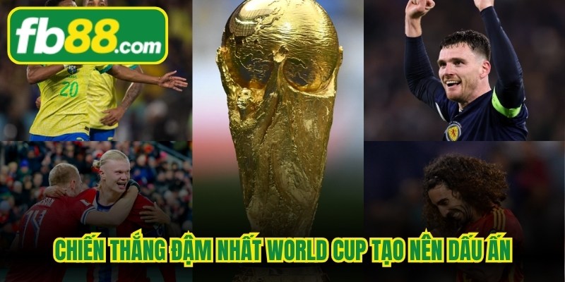 Chiến Thắng Đậm Nhất World Cup Tạo Nên Dấu Ấn