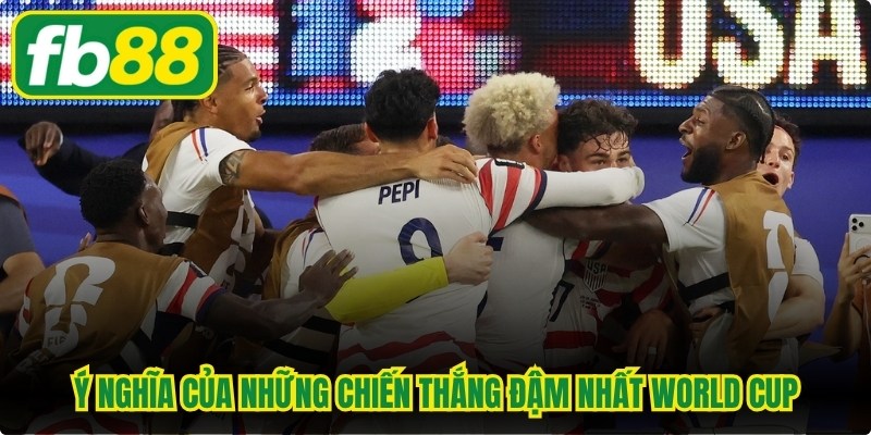 Chiến Thắng Đậm Nhất World Cup Tạo Nên Dấu Ấn