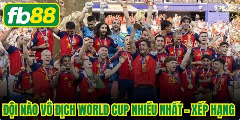Đội Nào Vô Địch World Cup Nhiều Nhất - Xếp Hạng Chi Tiết